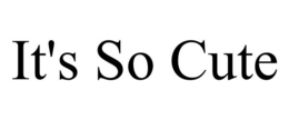 IT'S SO CUTE trademark
