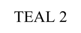 TEAL 2 trademark