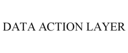 DATA ACTION LAYER trademark