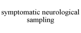 SYMPTOMATIC NEUROLOGICAL SAMPLING trademark