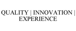 QUALITY | INNOVATION | EXPERIENCE trademark