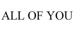 ALL OF YOU trademark