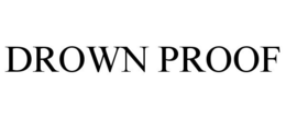 DROWN PROOF trademark
