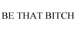 BE THAT BITCH trademark