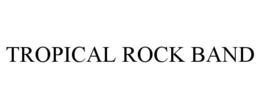 TROPICAL ROCK BAND trademark