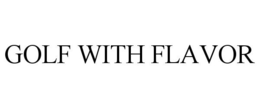 GOLF WITH FLAVOR trademark