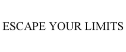 ESCAPE YOUR LIMITS trademark