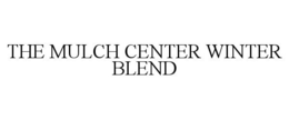 THE MULCH CENTER WINTER BLEND trademark