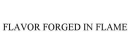FLAVOR FORGED IN FLAME trademark