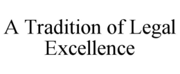 A TRADITION OF LEGAL EXCELLENCE trademark