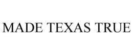 MADE TEXAS TRUE trademark