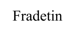 FRADETIN trademark