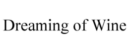 DREAMING OF WINE trademark