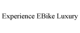 EXPERIENCE EBIKE LUXURY trademark