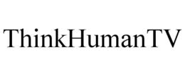 THINKHUMANTV trademark