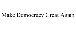 MAKE DEMOCRACY GREAT AGAIN trademark