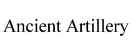 ANCIENT ARTILLERY trademark