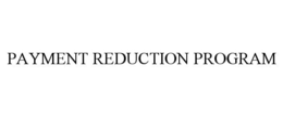 PAYMENT REDUCTION PROGRAM trademark