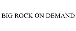 BIG ROCK ON DEMAND trademark