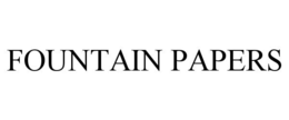 FOUNTAIN PAPERS trademark