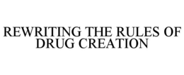 REWRITING THE RULES OF DRUG CREATION trademark