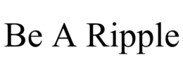 BE A RIPPLE trademark