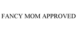FANCY MOM APPROVED trademark