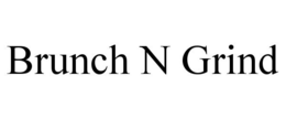 BRUNCH N GRIND trademark