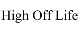 HIGH OFF LIFE trademark