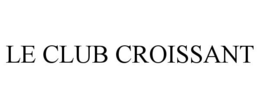 LE CLUB CROISSANT trademark