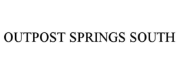 OUTPOST SPRINGS SOUTH trademark