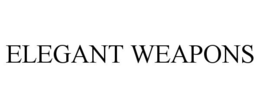 ELEGANT WEAPONS trademark