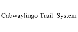 CABWAYLINGO TRAIL SYSTEM trademark
