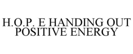 H.O.P. E HANDING OUT POSITIVE ENERGY trademark
