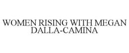 WOMEN RISING WITH MEGAN DALLA-CAMINA trademark