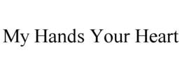 MY HANDS YOUR HEART trademark