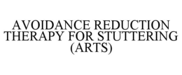 AVOIDANCE REDUCTION THERAPY FOR STUTTERING (ARTS) trademark