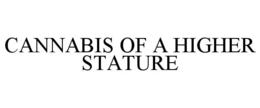 CANNABIS OF A HIGHER STATURE trademark