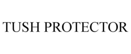 TUSH PROTECTOR trademark