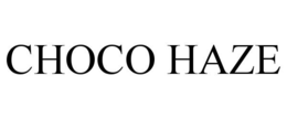 CHOCO HAZE trademark