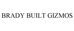 BRADY BUILT GIZMOS trademark