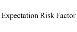 EXPECTATION RISK FACTOR trademark