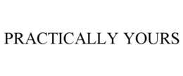 PRACTICALLY YOURS trademark
