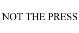 NOT THE PRESS trademark