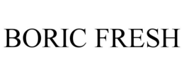 BORIC FRESH trademark