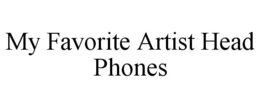 MY FAVORITE ARTIST HEAD PHONES trademark