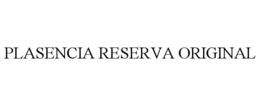 PLASENCIA RESERVA ORIGINAL trademark