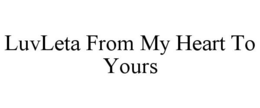 LUVLETA FROM MY HEART TO YOURS trademark