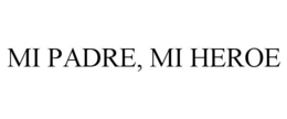 MI PADRE, MI HEROE trademark