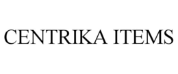CENTRIKA ITEMS trademark
